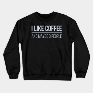 Developer I Like Coffee And Maybe 3 People Crewneck Sweatshirt